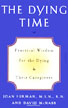 A picture of the cover of the book, The Dying Time: Practical Wisdom for the Dying & Their Caregivers.